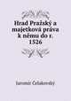 Hrad Prazsky a majetkova prava k nemu do r. 1526, Jaromir Celakovsky 