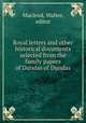 Royal letters and other historical documents selected from the family papers of Dundas of Dundas, Macleod, Walter, editor 