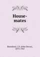 House-mates, Beresford, J. D. (John Davys), 1873-1947 