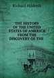 THE HISTORY OF THE UNITED STATES OF AMERICA FROM THE DISCOVERY OF THE ., Hildreth, Richard, 1807-1865 