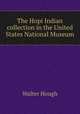 The Hopi Indian collection in the United States National Museum, Walter Hough 