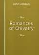 Romances of Chivalry, Ashton, John, b. 1834 