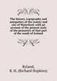 The history, topography and antiquities of the county and city of Waterford; with an account of the present state of the peasantry of that part of the south of Ireland, Ryland, R. H. (Richard Hopkins) 