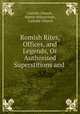 Romish Rites, Offices, and Legends, Or Authorised Superstitions and ., Catholic Church , Martin Wilson Foye , Catholic Church 