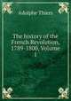 The history of the French Revolution, 1789-1800, Volume 1, Thiers, Adolphe, 1797-1877 