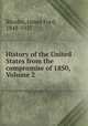 History of the United States from the compromise of 1850, Volume 2, Rhodes, James Ford, 1848-1927 