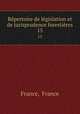 Rpertoire de lgislation et de jurisprudence forestires. 15, France, France 