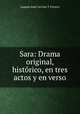 Sara: Drama original, historico, en tres actos y en verso, Joaquin Jose Cervino Y Ferrero 