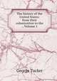 The history of the United States: from their colonization to the ., Volume 1, George Tucker 