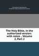 The Holy Bible, in the authorized version: with notes ., Volume 2, Part 2, Christopher Wordsworth, Frederick Henry Ambrose Scrivener 