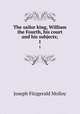 The sailor king, William the Fourth, his court and his subjects;. 1, Molloy, J. Fitzgerald 