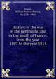 History of the war in the peninsula, and in the south of France, from the year 1807 to the year 1814, Napier, William Francis Patrick, Sir, 1785-1860 