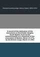 A record of the dedication of the monument on Dorchester Heights, South Boston, built by the commonwealth as a memorial of the evacuation of Boston, March 17, l776, by the British troops. March 17, 1902, Massachusetts,Lodge, Henry Cabot, 1850-1924 