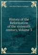 History of the Reformation of the sixteenth century, Volume 3, J.H. Merle d