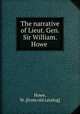 The narrative of Lieut. Gen. Sir William. Howe, Howe, W. [from old catalog] 