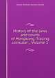 History of the laws and courts of Hongkong. Tracing consular ., Volume 1, James William Norton-Kyshe 