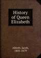 History of Queen Elizabeth, Abbott, Jacob, 1803-1879 