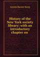 History of the New York society library: with an introductory chapter on ., Austin Baxter Keep 