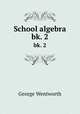 School algebra. bk. 2, George Wentworth 