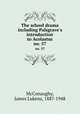 The school drama including Palsgrave`s introduction to Acolastus. no. 57, McConaughy, James Lukens, 1887-1948 
