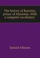 The history of Rasselas, prince of Abyssinia. With a complete vocabulary ., Samuel Johnson 