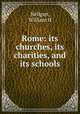 Rome: its churches, its charities, and its schools, William H. Neligan 