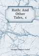 Ruth: And Other Tales, &c., Elizabeth Cleghorn Gaskell 
