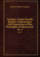 Sanders` Union Fourth Reader: Embracing a Full Exposition of the Principles of Rhetorical .. no. 4, Charles Walton Sanders 
