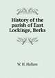 History of the parish of East Lockinge, Berks, W. H. Hallam 