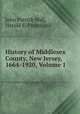 History of Middlesex County, New Jersey, 1664-1920, Volume 1, John Patrick Wall, Harold E. Pickersgill 