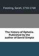 The history of Ophelia. Published by the author of David Simple, Fielding, Sarah, 1710-1768 