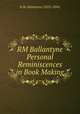 RM Ballantyne Personal Reminiscences in Book Making, R.M. Ballantyne (1825-1894) 