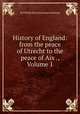 History of England: from the peace of Utrecht to the peace of Aix ., Volume 1, Stanhope, Philip Henry Stanhope Earl 