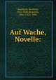 Auf Wache, Novelle:, Auerbach, Berthold, 1812-1882,Roquette, Otto, 1824-1896 