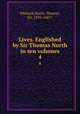 Lives. Englished by Sir Thomas North in ten volumes. 4, Plutarch,North, Thomas, Sir, 1535-1601? 