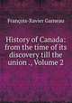 History of Canada: from the time of its discovery till the union ., Volume 2, Francois-Xavier Garneau 