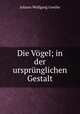 Die Vogel; in der ursprunglichen Gestalt, Johann Wolfgang Goethe 