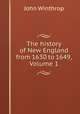 The history of New England from 1630 to 1649, Volume 1, John Winthrop 