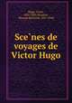 Scenes de voyages de Victor Hugo, Hugo, Victor, 1802-1885,Bronson, Thomas Bertrand, 1857-1948 