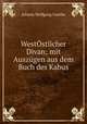 WestOstlicher Divan; mit Auszugen aus dem Buch des Kabus, Johann Wolfgang Goethe 