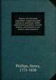 History of cultivated vegetables; comprising their botanical, medicinal, edible, and chemical qualities; natural history; and relation to art, science, and commerce, Phillips, Henry, 1775-1838 