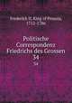 Politische Correspondenz Friedrichs des Grossen. 34, Frederick II, King of Prussia, 1712-1786 