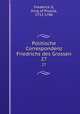 Politische Correspondenz Friedrichs des Grossen. 27, Frederick II, King of Prussia, 1712-1786 