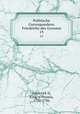 Politische Correspondenz Friedrichs des Grossen. 19, Frederick II, King of Prussia, 1712-1786 