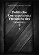 Politische Correspondenz Friedrichs des Grossen. 9, Frederick II, King of Prussia, 1712-1786 