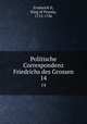 Politische Correspondenz Friedrichs des Grossen. 14, Frederick II, King of Prussia, 1712-1786 