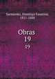 Obras . 19, Sarmiento, Domingo Faustino, 1811-1888 