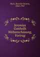 Jeremias Gotthelfs Weltanschauung, Vortrag, Huch, Ricarda Octavia, 1864-1947 