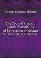 The Second Primary Reader: Consisting of Extracts in Prose and Verse, with Exercises in ., Hillard George Stillman 