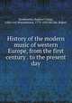 History of the modern music of western Europe, from the first century . to the present day, Raphael Georg Kiesewetter 